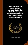 Cover-Bild zum Titel 'A Reference Handbook of the Medical Sciences Embracing the Entire Range of Scientific and Practical Medicine and Allied Science Volume 3' von 'Albert H. Buck'