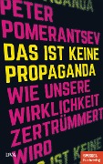 Cover-Bild zum Titel 'Das ist keine Propaganda' von 'Peter Pomerantsev'