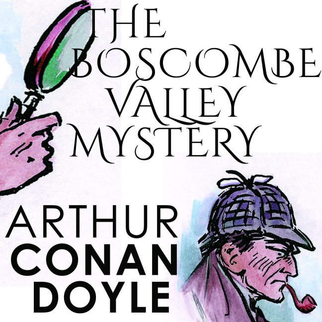 The Boscombe Valley Mystery - Arthur Conan Doyle