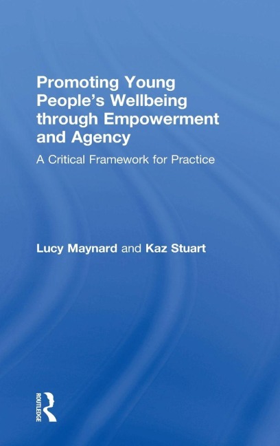 Promoting Young People's Wellbeing through Empowerment and Agency - Lucy Maynard, Karen Stuart