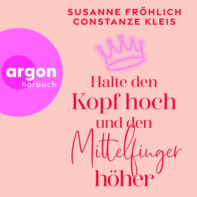 Halte den Kopf hoch und den Mittelfinger höher - Susanne Fröhlich, Constanze Kleis