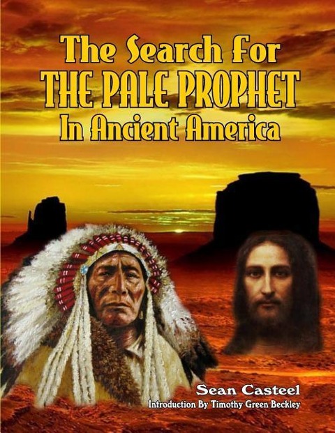 The Search For The Pale Prophet In Ancient America - William Kern, Sean Casteel