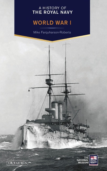A History of the Royal Navy: World War I - Mike Farquharson-Roberts