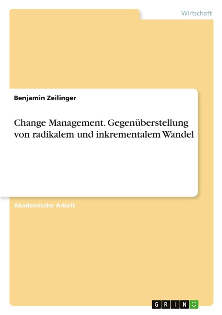 Change Management. Gegenüberstellung von radikalem und inkrementalem Wandel - Benjamin Zeilinger