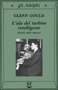 Cover-Bild zum Titel 'L' ala del turbine intelligente. Scritti sulla musica' von 'Glenn Gould'