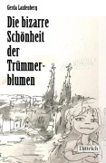 Cover-Bild zum Titel 'Die bizarre Schönheit der Trümmerblumen' von 'Gerda Laufenberg'