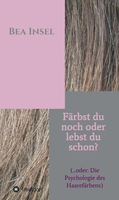 Färbst du noch oder lebst du schon? - Bea Insel