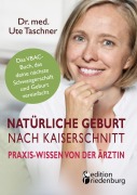 Cover-Bild zum Titel 'Natürliche Geburt nach Kaiserschnitt: Praxis-Wissen von der Ärztin - Das VBAC-Buch, das deine nächste Schwangerschaft und Geburt vereinfacht' von 'Ute Taschner'