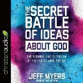 Secret Battle of Ideas about God - Jeff Myers