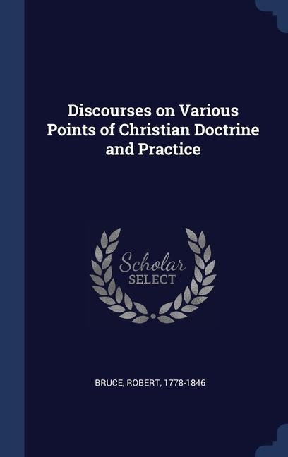 Discourses on Various Points of Christian Doctrine and Practice - Robert Bruce