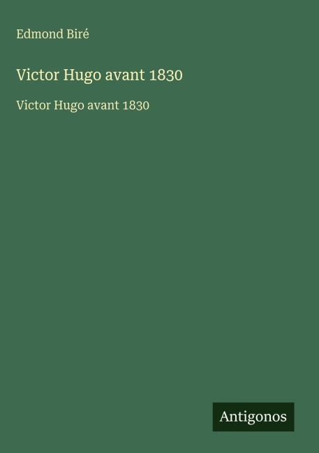 Victor Hugo avant 1830 - Edmond Biré