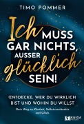 Cover-Bild zum Titel 'Ich muss gar nichts, außer glücklich sein!' von 'Timo Pommer'