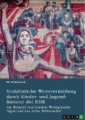 Sozialistische Wertevermittlung durch Kinder- und Jugendliteratur der DDR - M. Schwurack