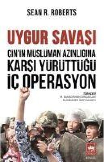Cinin Müslüman Azinligina Karsi Yürüttügü Ic Operasyon;Uygur Savasi - Sean R. Roberts