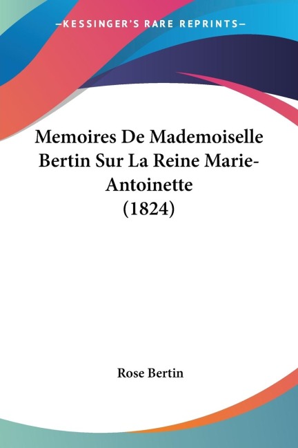 Memoires De Mademoiselle Bertin Sur La Reine Marie-Antoinette (1824) - Rose Bertin