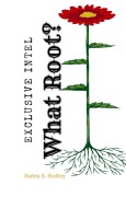 Cover-Bild zum Titel 'What Root? Exclusive Intel' von 'Haley S. Holley'