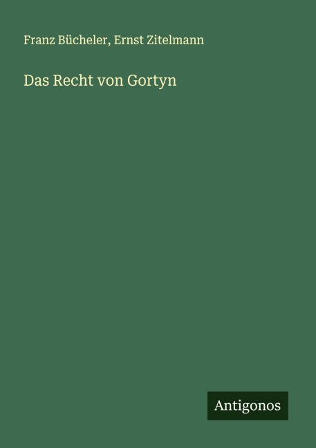 Das Recht von Gortyn - Franz Bücheler, Ernst Zitelmann