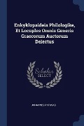 Enkyklopaideia Philologike, Et Locuples Omnis Generis Graecorum Auctorum Delectus - Johannes Patusas
