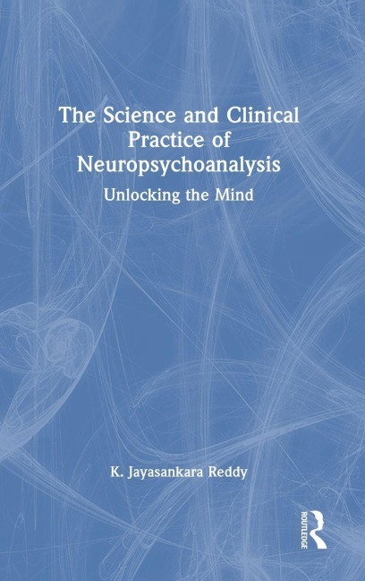 The Science and Clinical Practice of Neuropsychoanalysis - K. Jayasankara Reddy