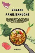 Cover-Bild zum Titel 'Vegane Familienküche: Über 150 nährstoffreiche und leckere Rezepte für die ganze Familie - Perfekt für jeden Tag (Gesunde Mahlzeiten für Frühstück, Mittagessen und Abendessen - Ideal für Groß & Klein)' von 'Mia McCarthy'
