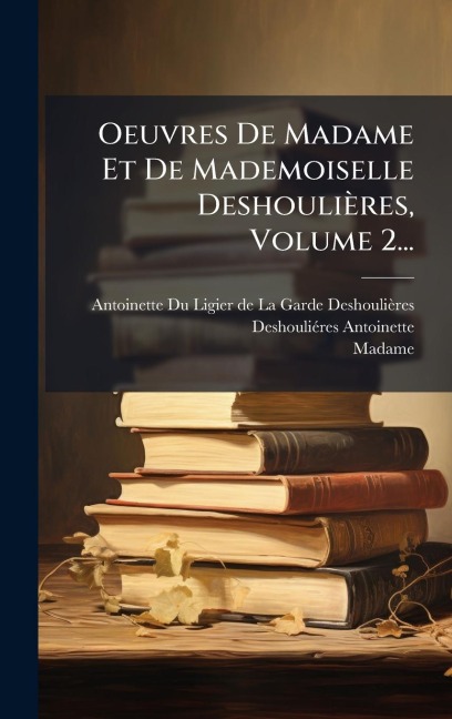 Oeuvres De Madame Et De Mademoiselle Deshoulières, Volume 2... - Deshouliã(c)Res (Antoinette, Madame)