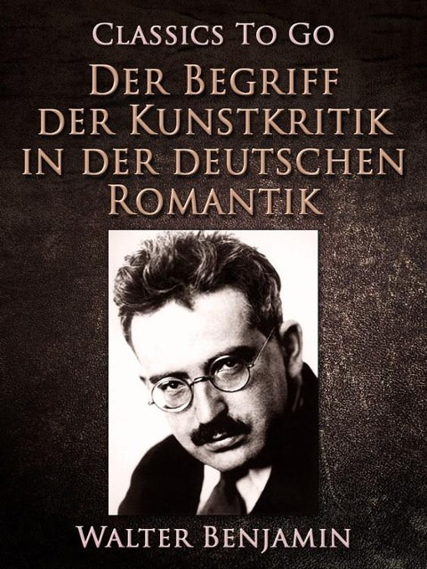 Der Begriff der Kunstkritik in der deutschen Romantik - Walter Benjamin