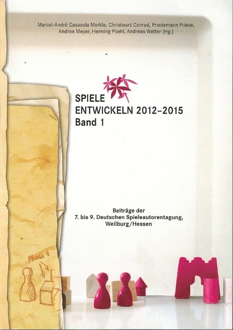 Spiele entwickeln 2012-2015 Band I - Karsten Höser, Christwart Conrad, Axel Hennig, Janet Kneisel, Björn Blankenheim