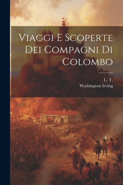 Viaggi E Scoperte Dei Compagni Di Colombo - Washington Irving, L. T