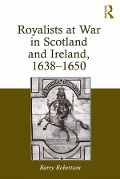 Cover-Bild zum Titel 'Royalists at War in Scotland and Ireland, 1638¿1650' von 'Barry Robertson'