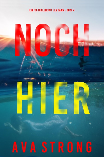 Noch hier (Ein FBI-Thriller mit Lily Dawn - Buch 4) - Ava Strong