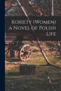 Cover-Bild zum Titel 'Kobiety (Women) a Novel of Polish Life' von 'Anonymous'