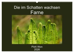 Cover-Bild zum Titel 'Die im Schatten wachsen - Farne (Wandkalender 2026 DIN A2 quer), CALVENDO Monatskalender' von 'Pörli Won'