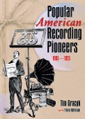 Cover-Bild zum Titel 'Popular American Recording Pioneers' von 'Frank Hoffmann, B Lee Cooper, Tim Gracyk'