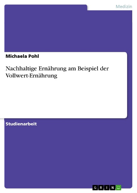 Nachhaltige Ernährung am Beispiel der Vollwert-Ernährung - Michaela Pohl