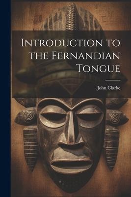 Introduction to the Fernandian Tongue - John Clarke