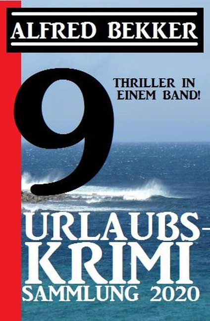 Urlaubs-Krimi Sammlung 2020: 9 Thriller in einem Band (CP Exklusiv Edition) - Alfred Bekker