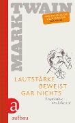 Cover-Bild zum Titel 'Lautstärke beweist gar nichts' von 'Mark Twain'