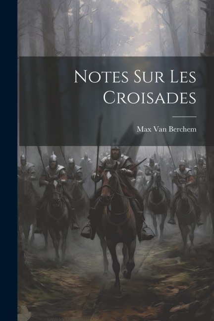 Notes Sur Les Croisades - Max Van Berchem
