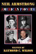 Neil Armstrong: American Pioneer - Raymond C. Wilson