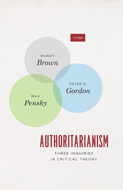 Authoritarianism - Wendy Brown, Peter E. Gordon, Max Pensky