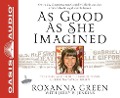 Cover-Bild zum Titel 'As Good as She Imagined: The Redeeming Story of the Angel of Tucson, Christina-Taylor Green' von 'Roxanna Green, Jerry B. Jenkins'
