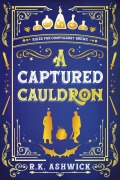 Cover-Bild zum Titel 'A Captured Cauldron: Rules for Compulsory Brews (The Side Quest Row Series, #2)' von 'R. K. Ashwick'