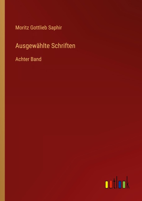 Ausgewählte Schriften - Moritz Gottlieb Saphir