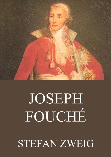 Joseph Fouché - Stefan Zweig