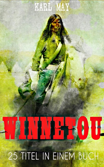 Winnetou - Western Sammelband (25 Titel in einem Buch) - Karl May