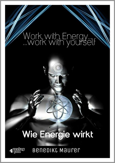 Work with Energy ...work with yourself - Benedikt Maurer
