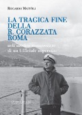 Cover-Bild zum Titel 'La tragica fine della R. Corazzata Roma. Nell'inedito manoscritto di un ufficiale superstite' von 'Riccardo Mattòli'