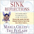 Sink Reflections Lib/E: Overwhelmed? Disorganized? Living in Chaos? Discover the Secrets That Have Changed the Lives of More Than Half a Milli - Marla Cilley