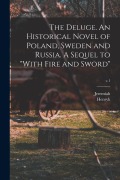 Cover-Bild zum Titel 'The Deluge. An Historical Novel of Poland, Sweden and Russia. A Sequel to "With Fire and Sword"; v.1' von 'Henryk Sienkiewicz, Jeremiah Curtin'