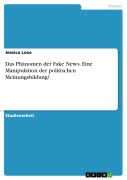 Cover-Bild zum Titel 'Das Phänomen der Fake News. Eine Manipulation der politischen Meinungsbildung?' von 'Jessica Loos'